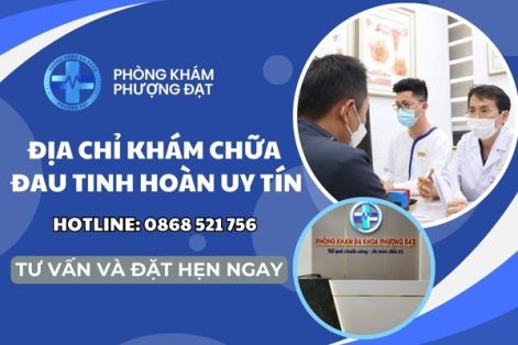 Địa chỉ khám chữa đau tinh hoàn ở Huyện Phù Mỹ an toàn và uy tín