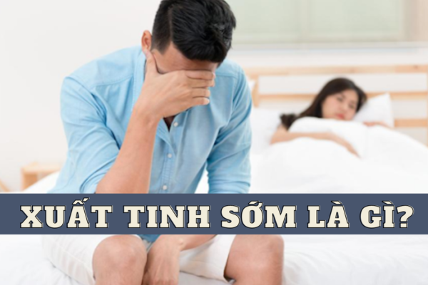 Xuất tinh sớm là gì?
