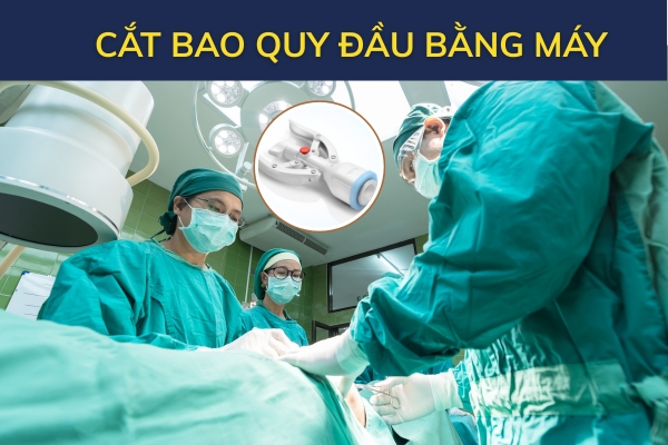 Cắt bao quy đầu bằng máy có hiệu quả và an toàn không?
