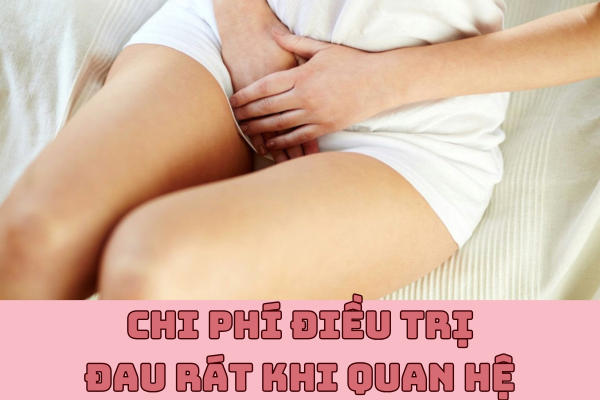 Chi phí điều trị đau rát quan hệ là bao nhiêu tiền?