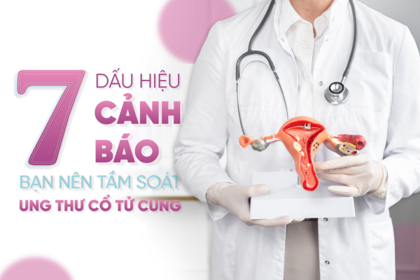 7 dấu hiệu cảnh báo bạn nên tầm soát ung thư cổ tử cung