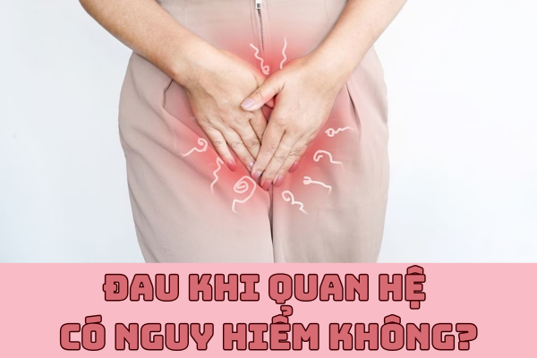 Đau khi quan hệ có nguy hiểm không?