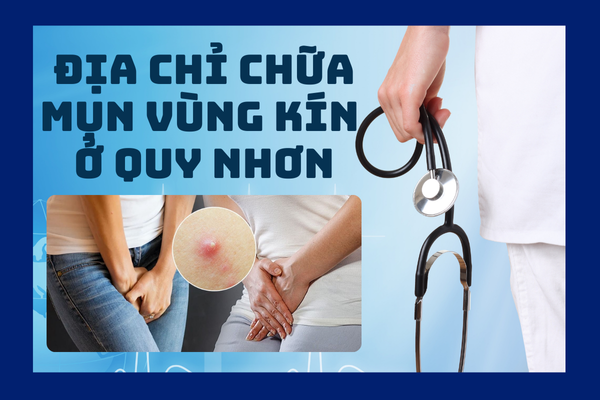 Địa chỉ chữa mụn vùng kín hiệu quả, an toàn | Phòng Khám Quy Nhơn