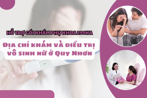 Khám vô sinh nữ ở Quy Nhơn: Địa chỉ được nhiều chị em lựa chọn