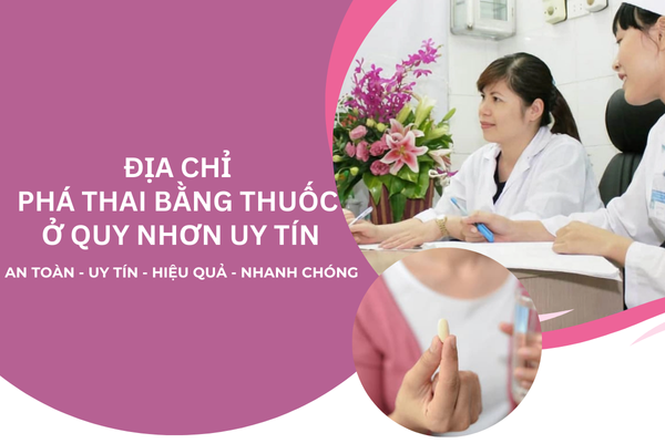Địa chỉ phá thai bằng thuốc ở Thị xã Hoài Nhơn được bác sĩ đề xuất