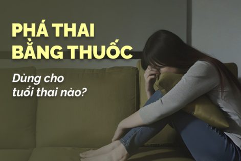 Phá thai bằng thuốc dùng cho tuổi thai nào?